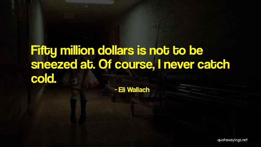 Eli Wallach Quotes 803030