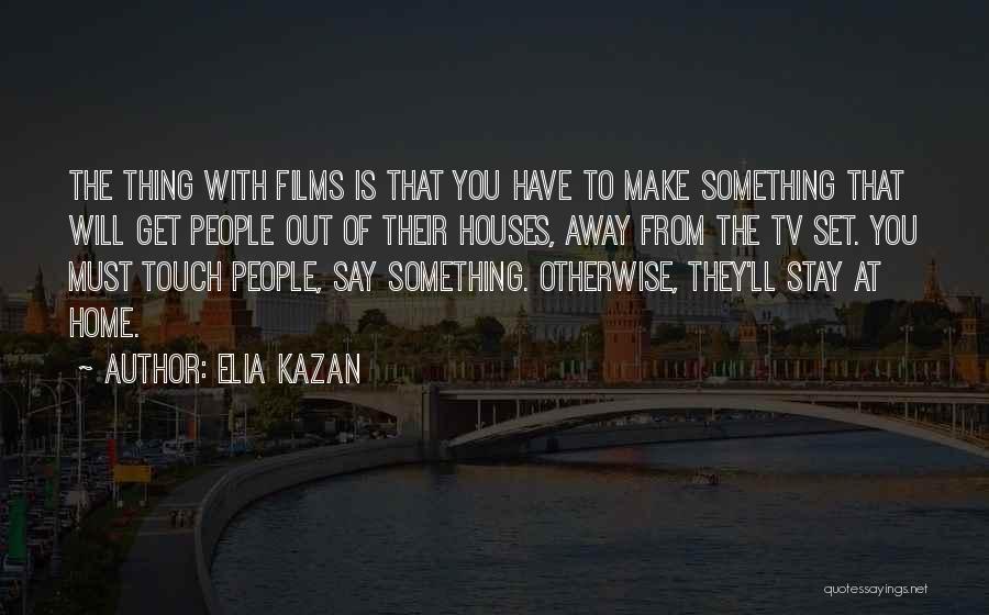 Elia Kazan Quotes 1816614