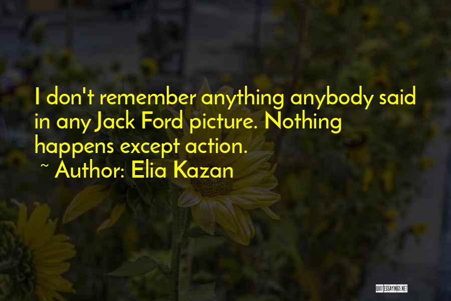 Elia Kazan Quotes 397207