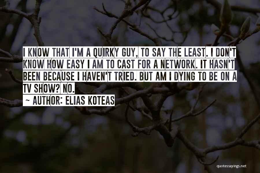 Elias Koteas Quotes 1793824