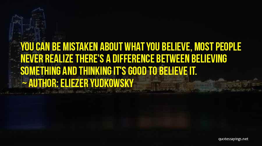 Eliezer Yudkowsky Quotes 1128609