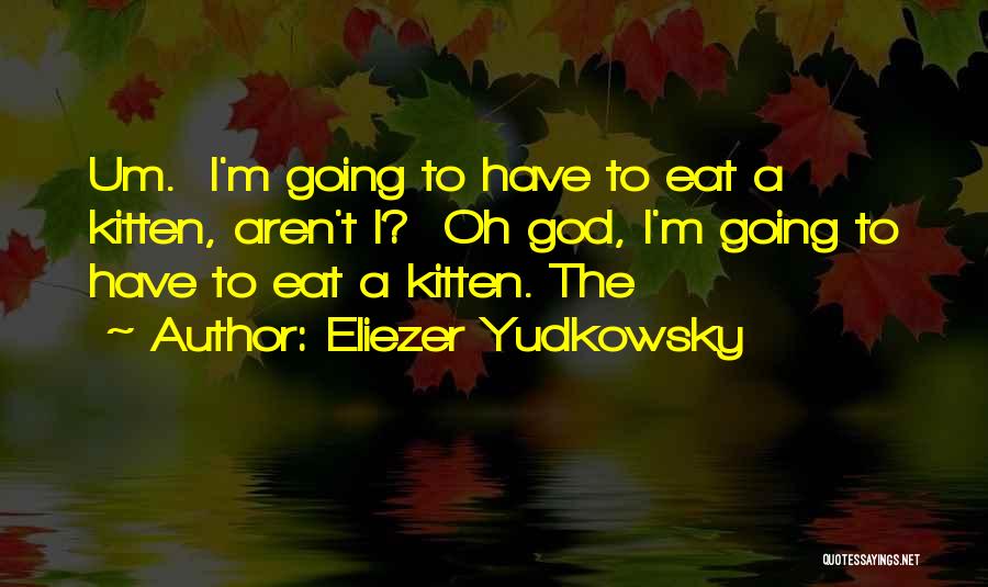 Eliezer Yudkowsky Quotes 308371