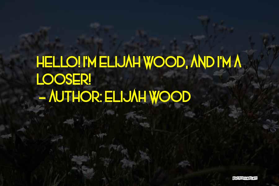 Elijah Wood Quotes 2243834