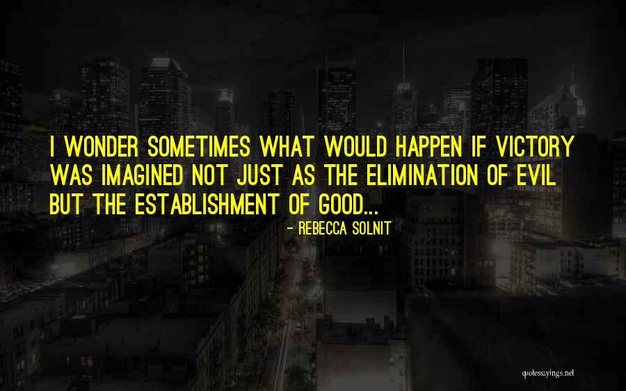 Elimination Quotes By Rebecca Solnit