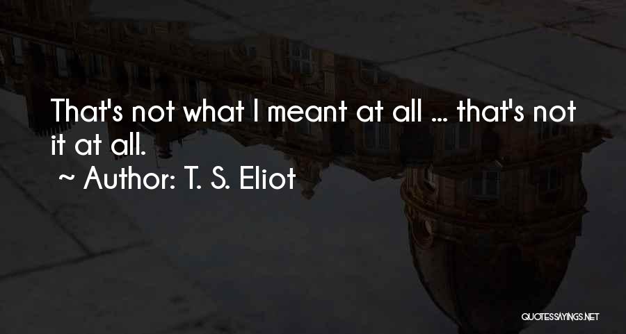 Eliot Quotes By T. S. Eliot