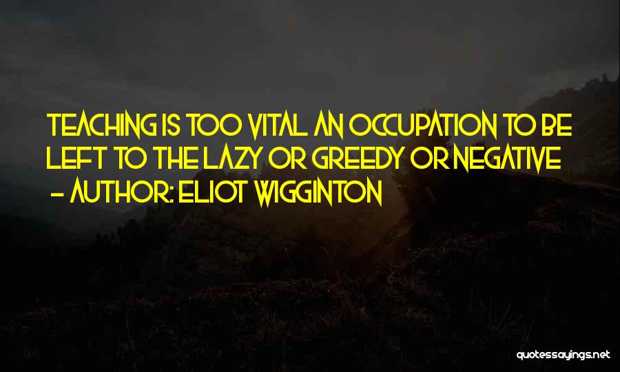 Eliot Wigginton Quotes 1999356