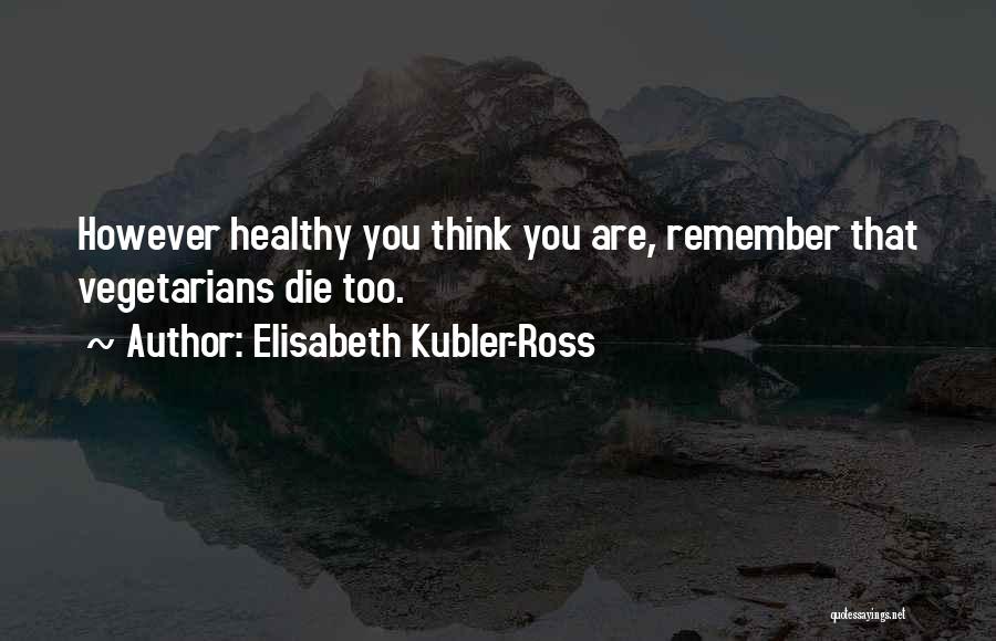 Elisabeth Kubler Quotes By Elisabeth Kubler-Ross