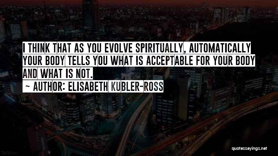 Elisabeth Kubler Quotes By Elisabeth Kubler-Ross