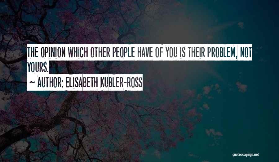 Elisabeth Kubler Quotes By Elisabeth Kubler-Ross