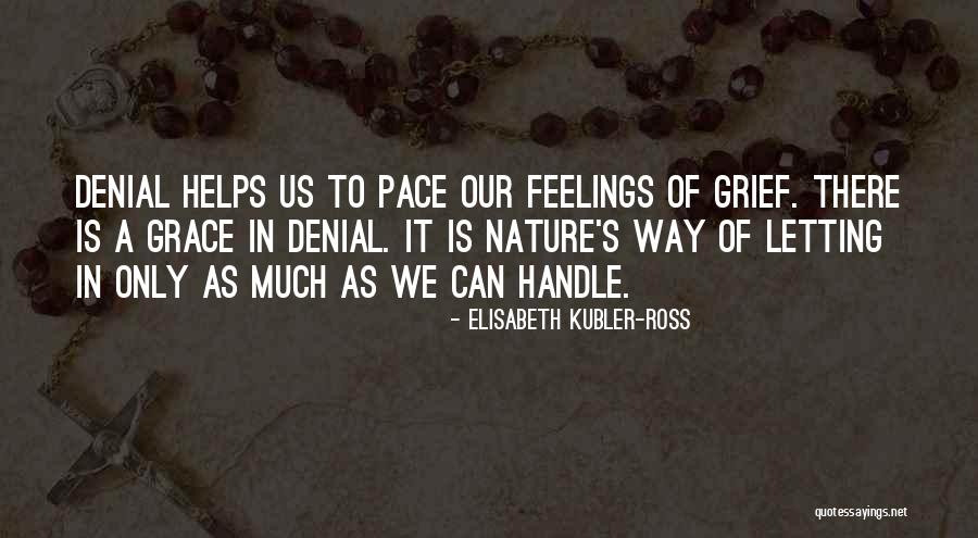 Elisabeth Kubler Ross Grief Quotes By Elisabeth Kubler-Ross Elisabeth Kubler Ross Grief Quotes By Elisabeth Kubler-Ross