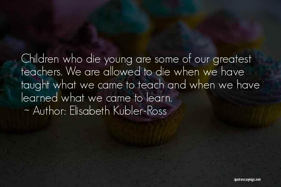Elisabeth Young-bruehl Quotes By Elisabeth Kubler-Ross