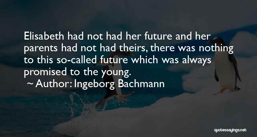 Elisabeth Young-bruehl Quotes By Ingeborg Bachmann