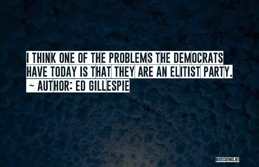 Elitist Quotes By Ed Gillespie