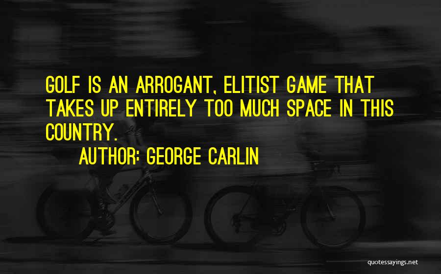 Elitist Quotes By George Carlin