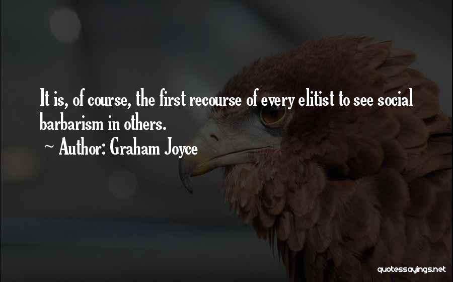 Elitist Quotes By Graham Joyce