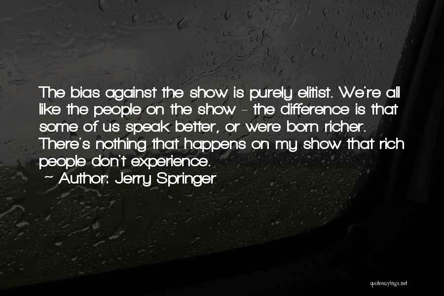 Elitist Quotes By Jerry Springer