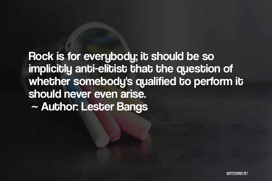Elitist Quotes By Lester Bangs