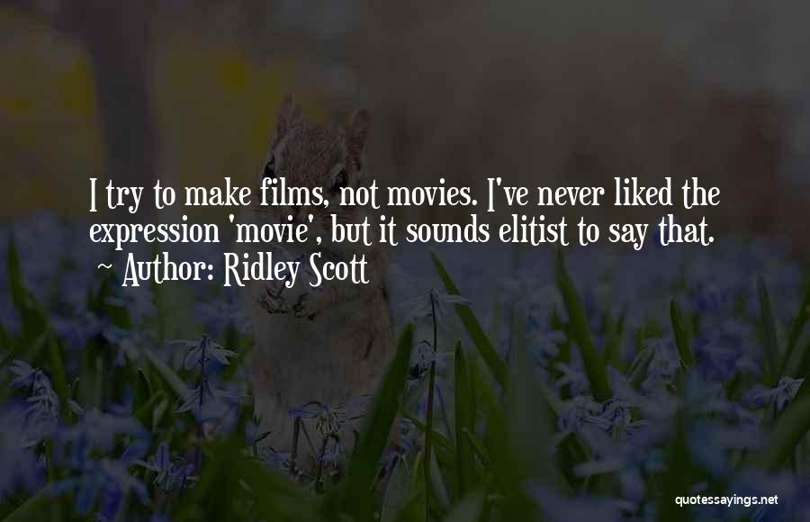 Elitist Quotes By Ridley Scott