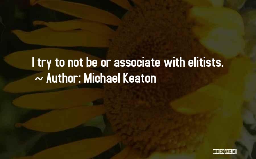 Elitists Quotes By Michael Keaton