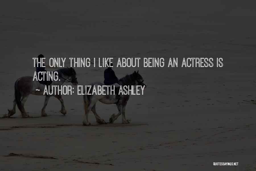 Elizabeth Ashley Quotes 605548
