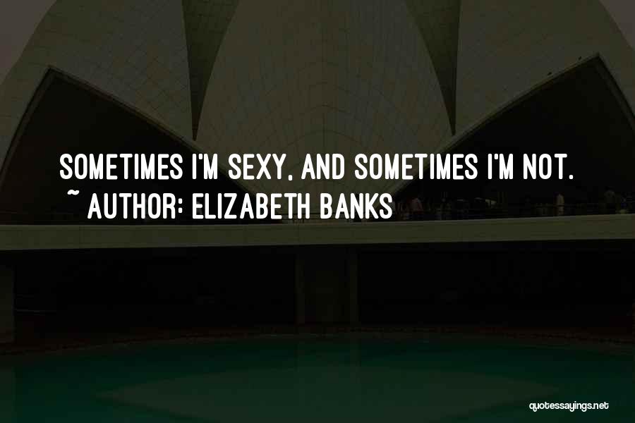 Elizabeth Banks Quotes 1208811