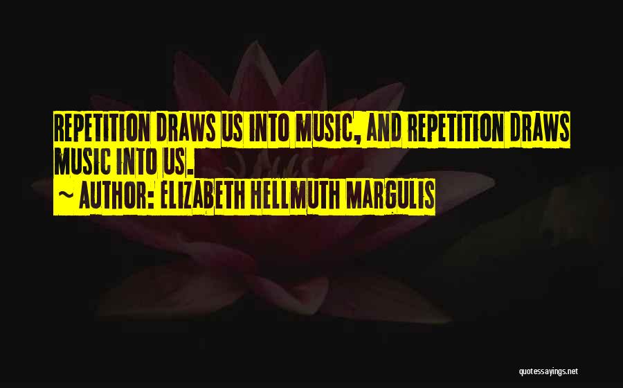 Elizabeth Hellmuth Margulis Quotes 1681954