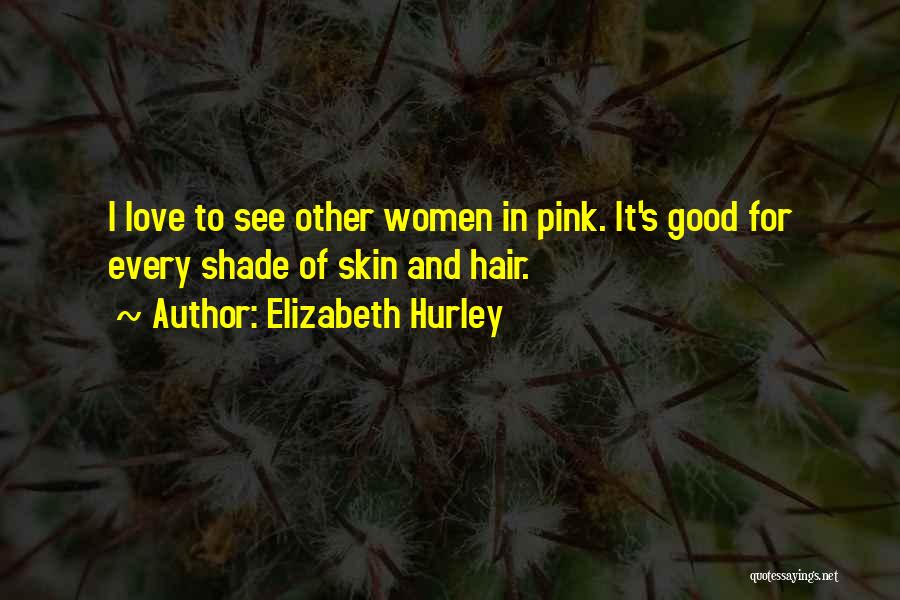 Elizabeth Hurley Quotes 1917117