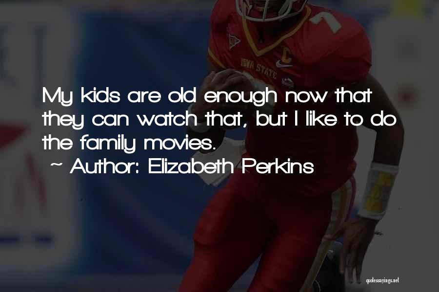 Elizabeth Perkins Quotes 697726