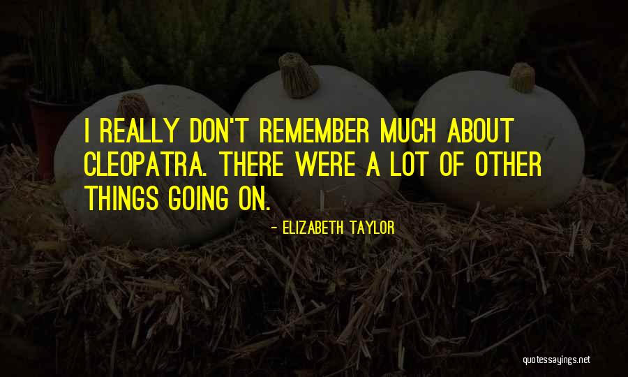 Elizabeth Taylor Cleopatra Quotes By Elizabeth Taylor Elizabeth Taylor Cleopatra Quotes By Elizabeth Taylor