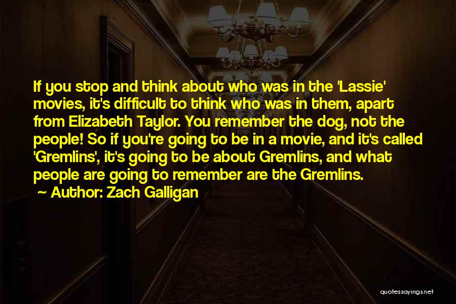 Elizabeth Taylor Movie Quotes By Zach Galligan