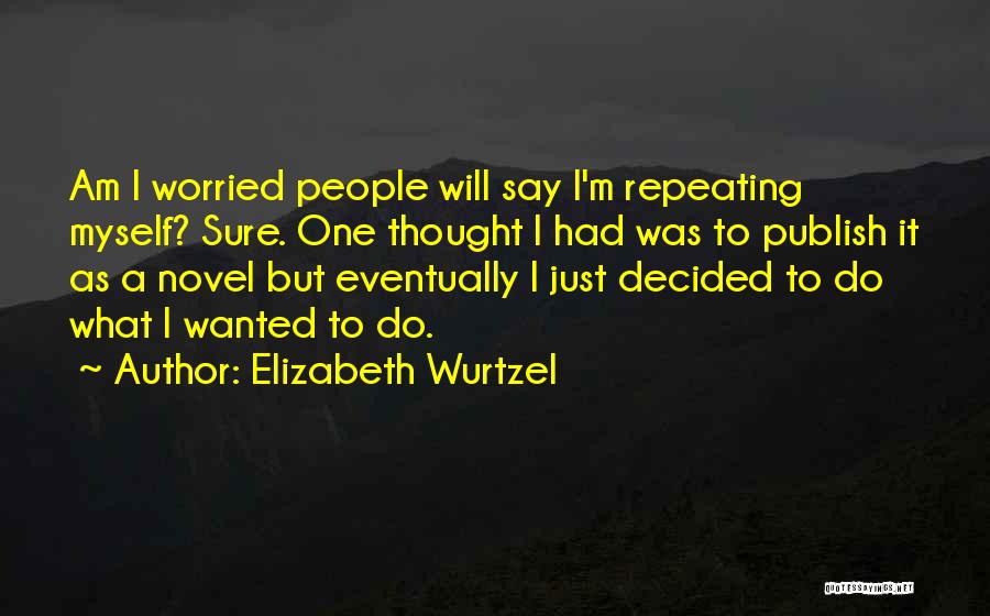 Elizabeth Wurtzel Quotes 2131911