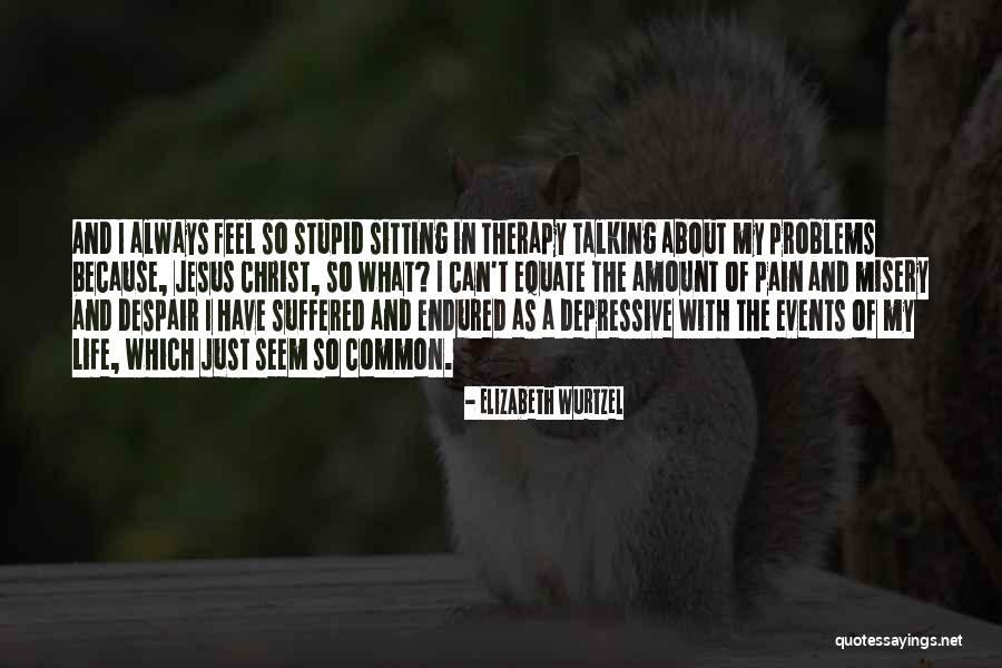 Elizabeth Wurtzel Quotes 393474 Elizabeth Wurtzel Quotes 393474