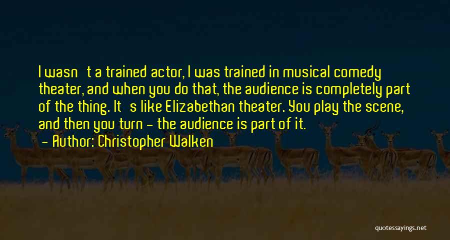 Elizabethan Theater Quotes By Christopher Walken