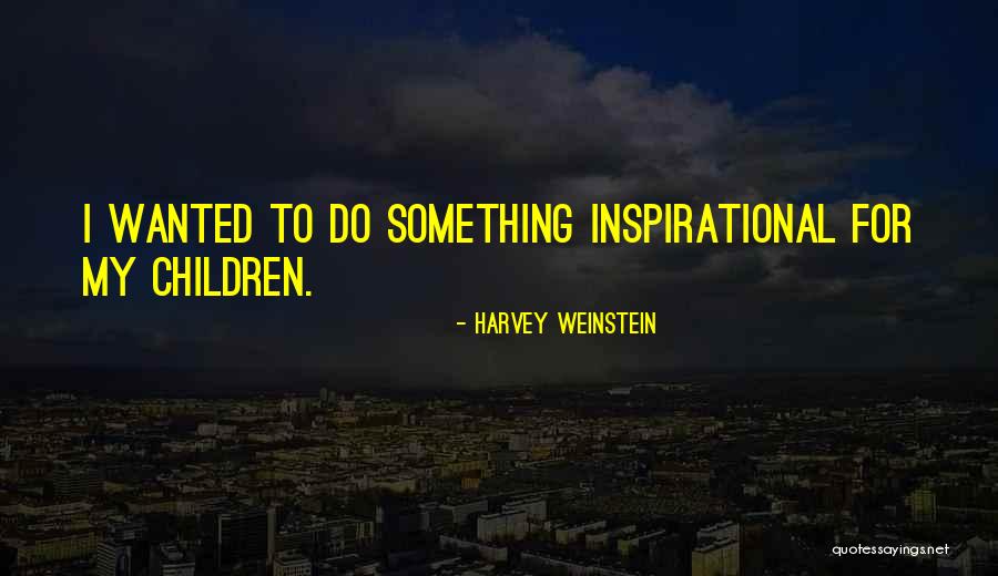Elizarde Homes Quotes By Harvey Weinstein Elizarde Homes Quotes By Harvey Weinstein