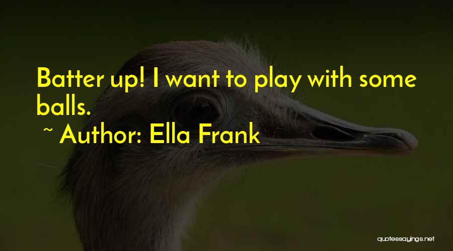 Ella Frank Quotes 1236034