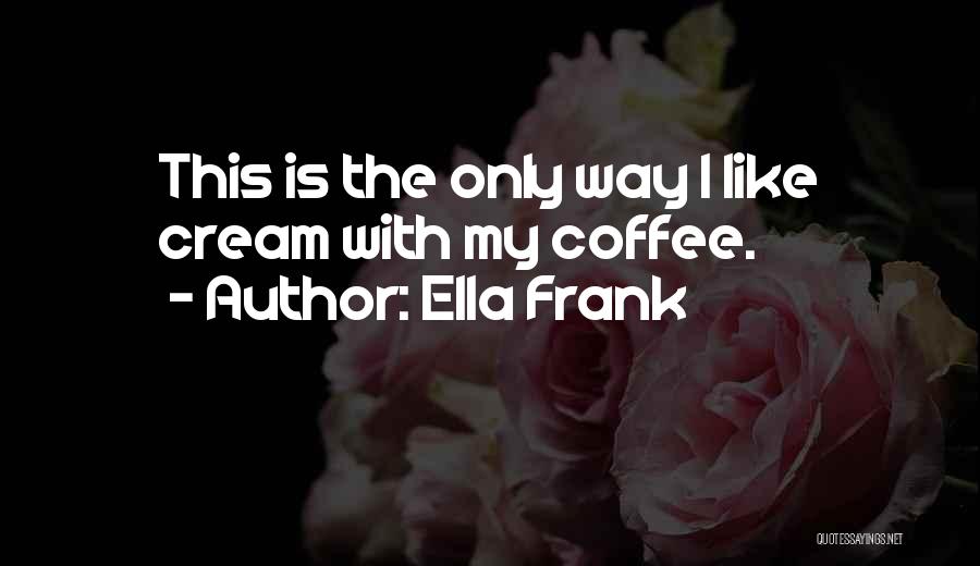 Ella Frank Quotes 2081853