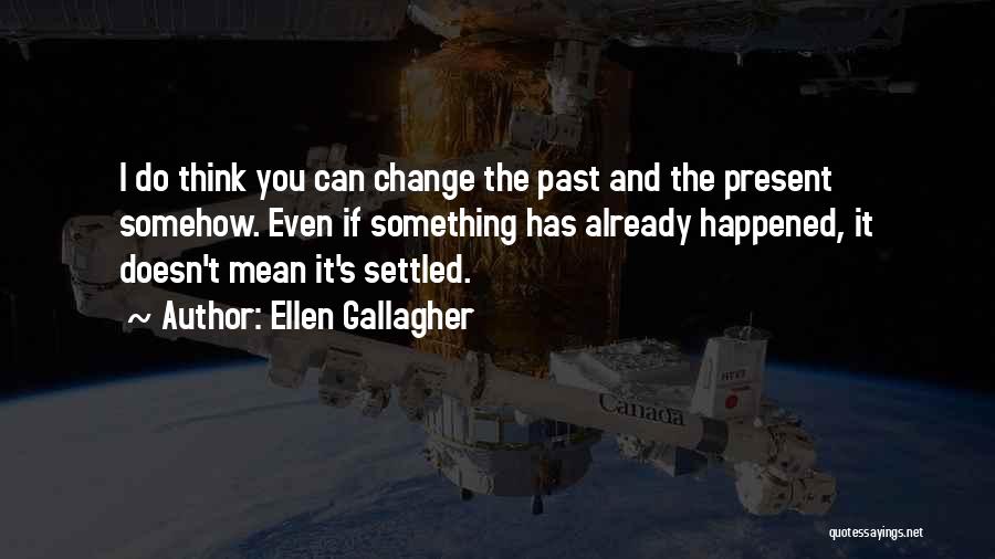 Ellen Gallagher Quotes 1916579