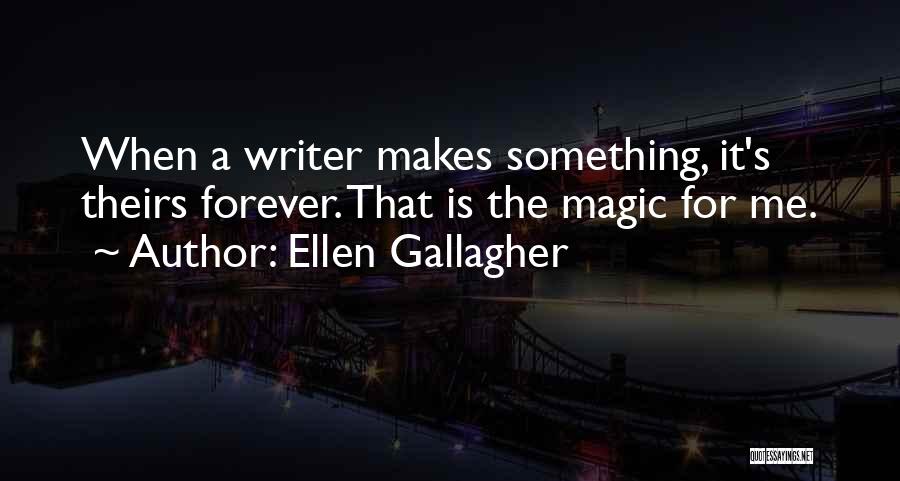Ellen Gallagher Quotes 703447