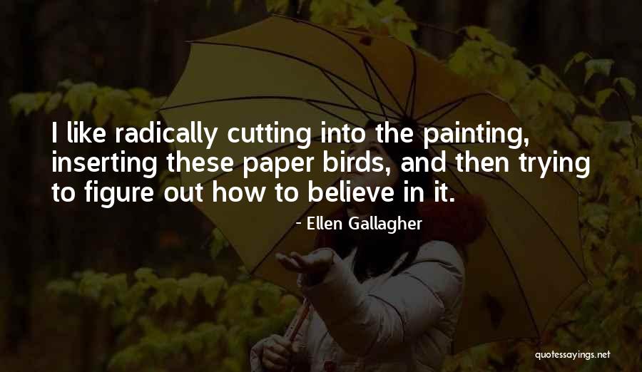 Ellen Gallagher Quotes 861637