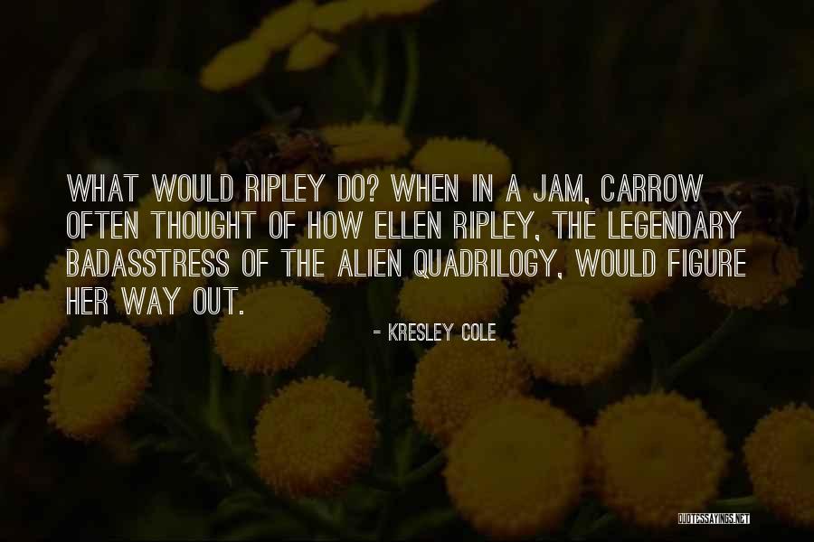 Ellen Ripley Alien Quotes By Kresley Cole Ellen Ripley Alien Quotes By Kresley Cole