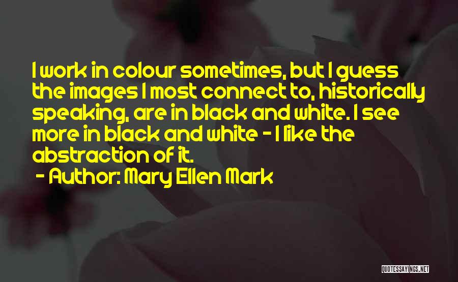 Ellen White Quotes By Mary Ellen Mark