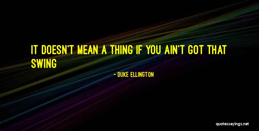 Ellington Quotes By Duke Ellington