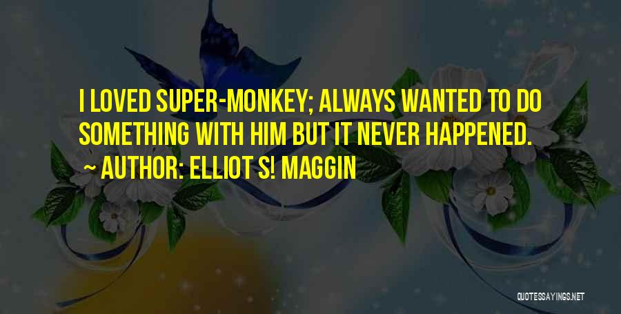 Elliot S! Maggin Quotes 952626