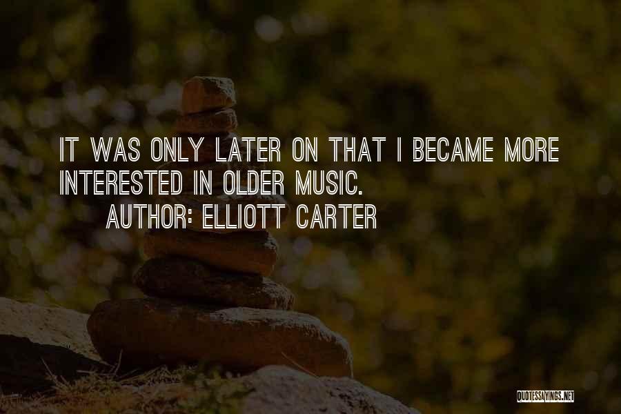 Elliott Carter Quotes 878165