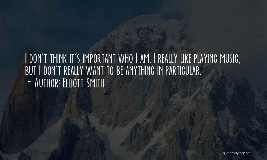 Elliott Smith Quotes 1129921