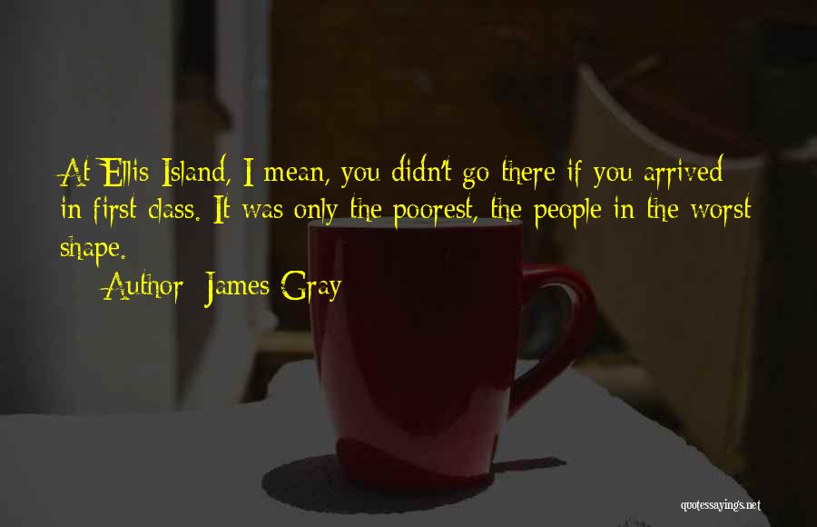 Ellis Gray Quotes By James Gray