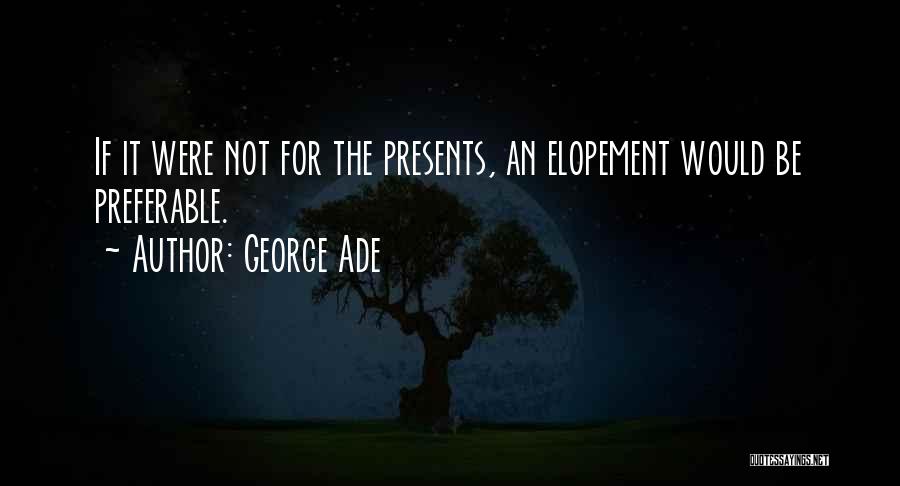 Elopement Quotes By George Ade