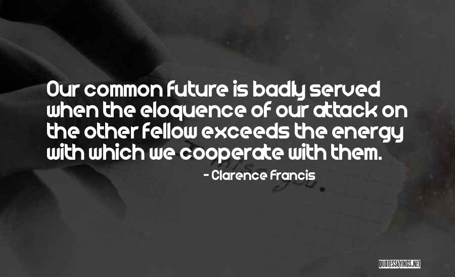 Eloquence Quotes By Clarence Francis Eloquence Quotes By Clarence Francis