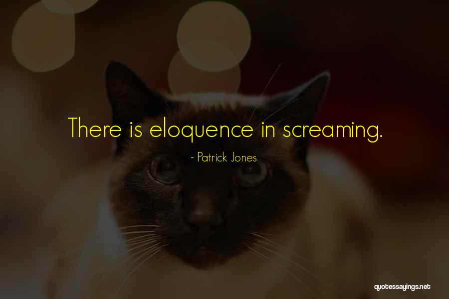 Eloquence Quotes By Patrick Jones Eloquence Quotes By Patrick Jones