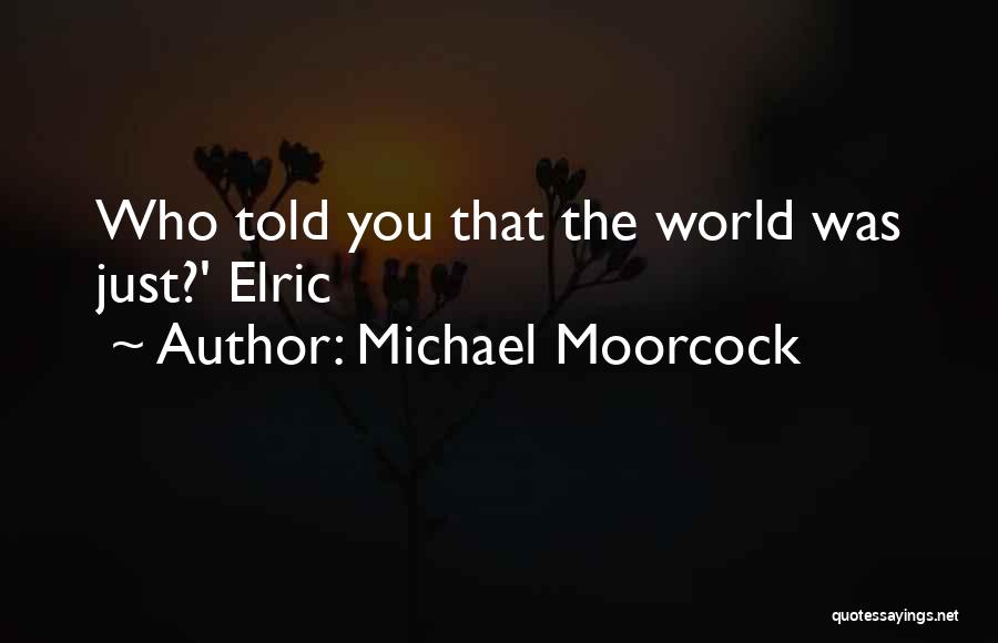 Elric Quotes By Michael Moorcock